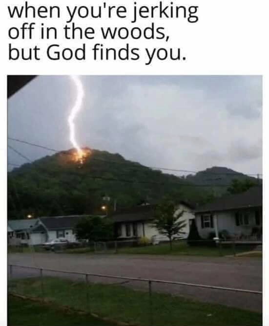 lightning west virginia - when you're jerking off in the woods, but God finds you.