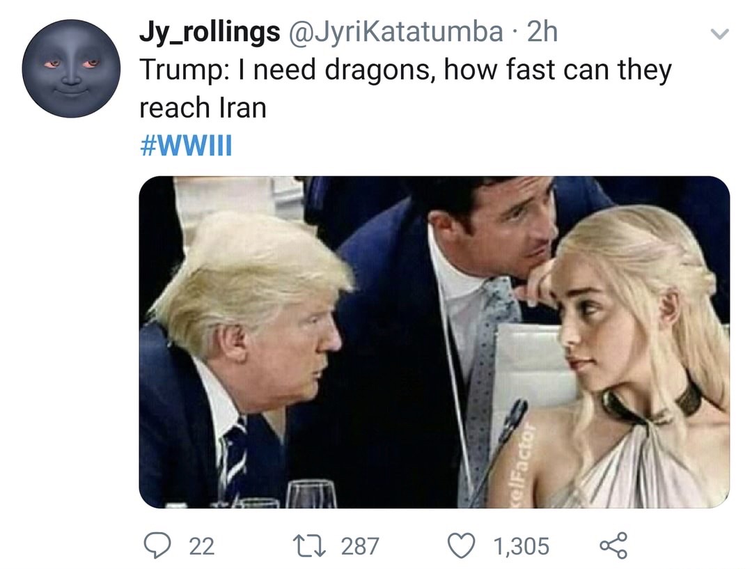 photo caption - Jy_rollings 2h Trump I need dragons, how fast can they reach Iran kelFacto 9 22 27 287 1,305