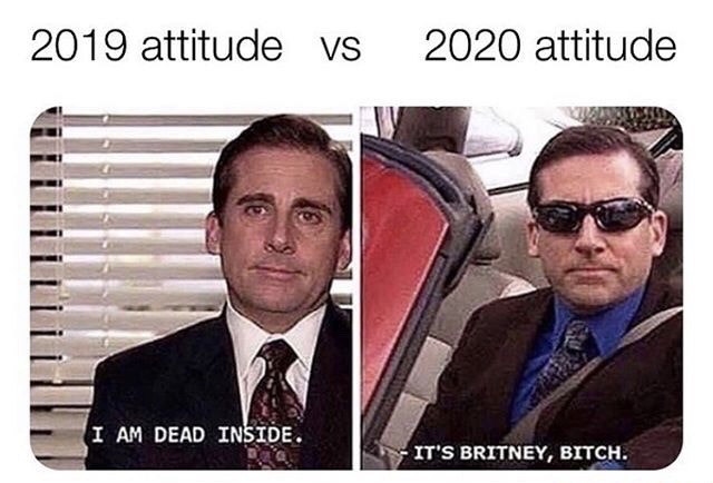 michael scott meme the office - 2019 attitude Vs 2020 attitude I Am Dead Inside. It'S Britney, Bitch.