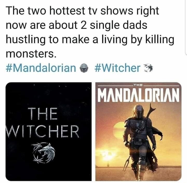 know you re in love - The two hottest tv shows right now are about 2 single dads hustling to make a living by killing monsters. Mandalorian The Witcher