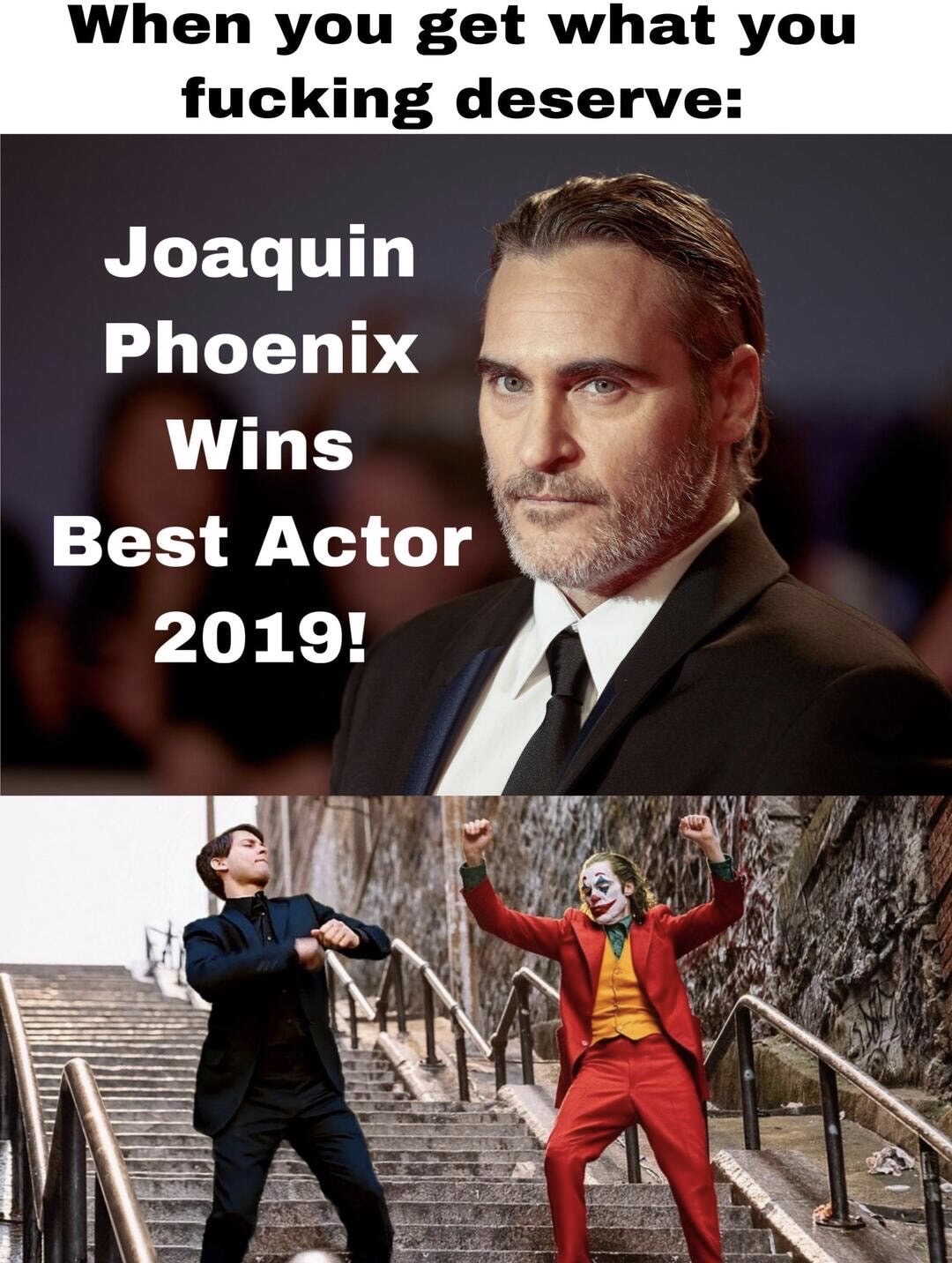 joker dancing meme - When you get what you fucking deserve Joaquin Phoenix Wins Best Actor 2019!