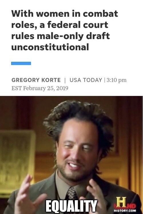 brexit alien meme - With women in combat roles, a federal court rules maleonly draft unconstitutional Gregory Korte Usa Today Est Equality H History.Com
