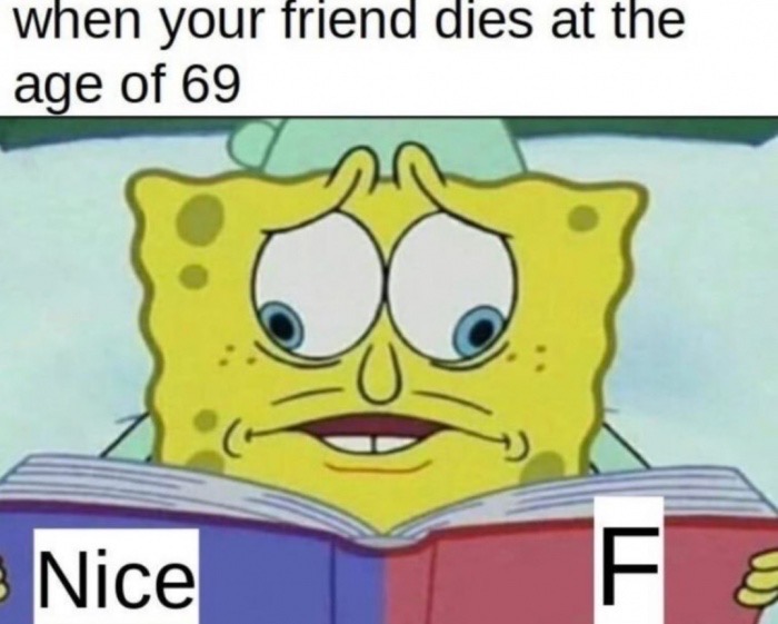 when your friend dies at the age of 69 Nice