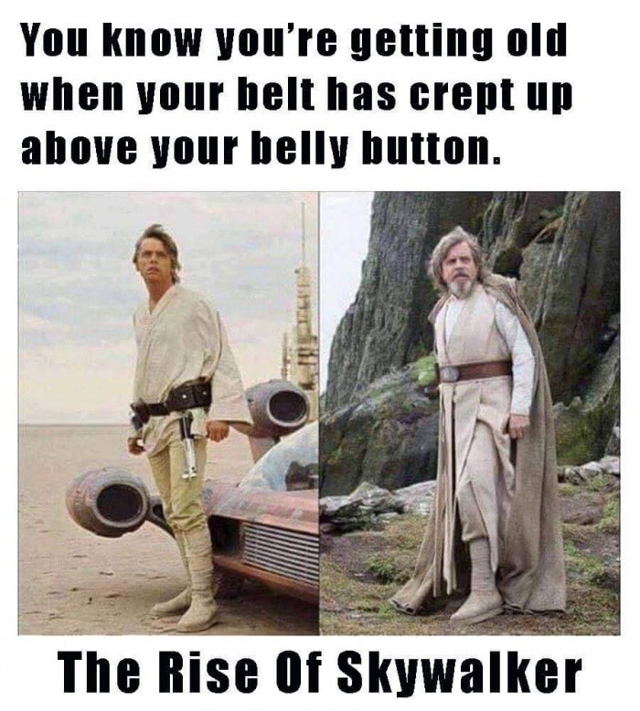 funny 2020 memes - You know you're getting old when your belt has crept up above your belly button. Tuele The Rise Of Skywalker