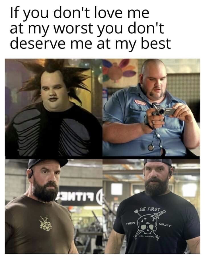 ethan suplee the butterfly effect - If you don't love me at my worst you don't deserve me at my best Mtit Die First Then Quit