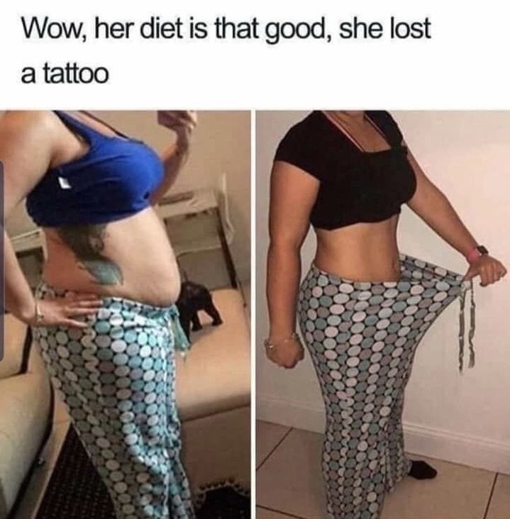 funny before and after weight loss memes - Wow, her diet is that good, she lost a tattoo