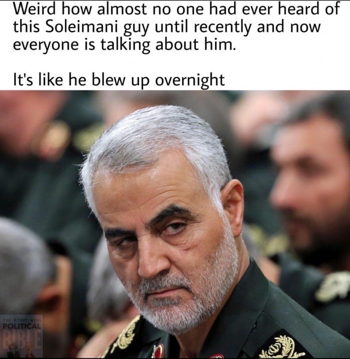 soleimani iran - Weird how almost no one had ever heard of this Soleimani guy until recently and now everyone is talking about him. It's he blew up overnight The Right Wing Political