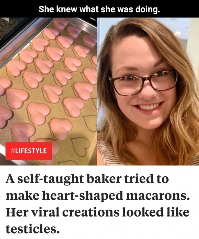 glasses - She knew what she was doing. A selftaught baker tried to make heartshaped macarons. Her viral creations looked testicles.