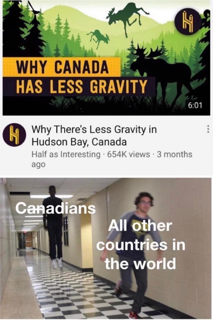no safety smoking first meme - Why Canada Has Less Gravity . Why There's Less Gravity in Hudson Bay, Canada Half as Interesting . views 3 months ago Canadians All other countries in the world