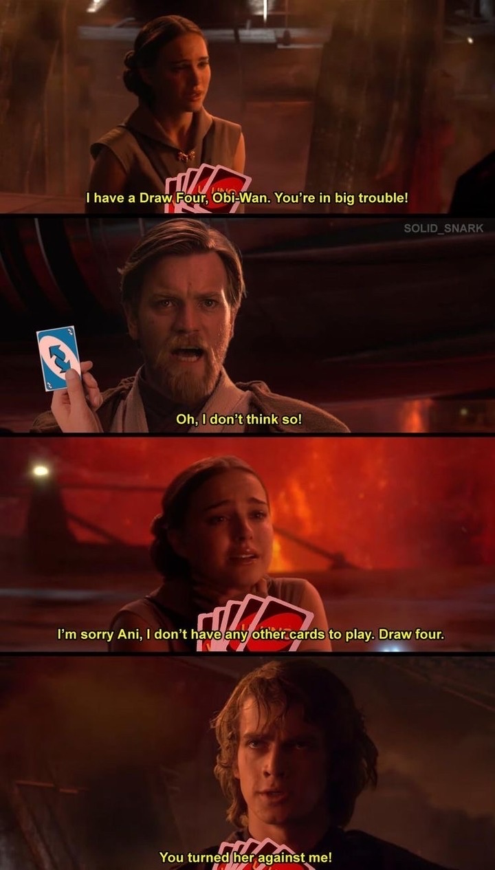 meme star wars - I have a Draw, Four, ObiWan. You're in big trouble! SOLID_SNARK Oh, I don't think so! I'm sorry Ani, I don't have any other cards to play. Draw four. You turned her against me!