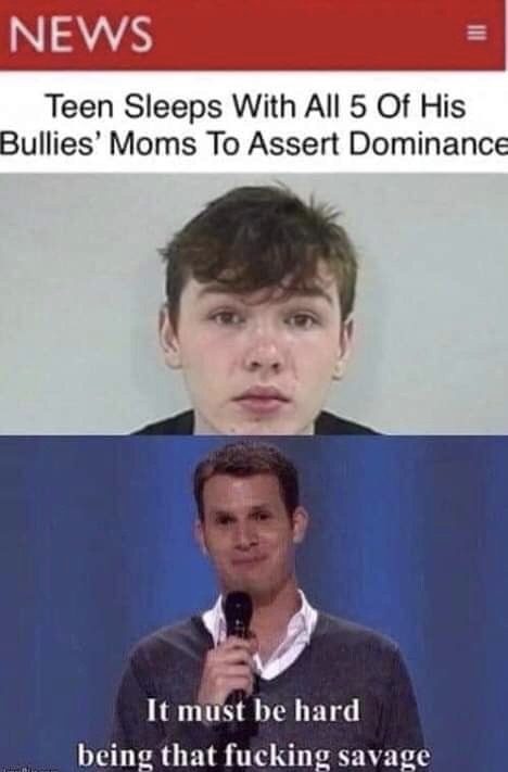 teen sleeps with all 5 of his bullies moms - News Teen Sleeps With All 5 Of His Bullies' Moms To Assert Dominance It must be hard being that fucking savage