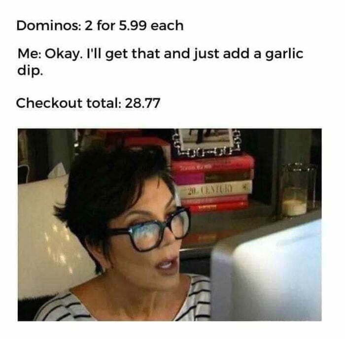 skin care memes - Dominos 2 for 5.99 each Me Okay. I'll get that and just add a garlic dip. Checkout total 28.77 20.Vn