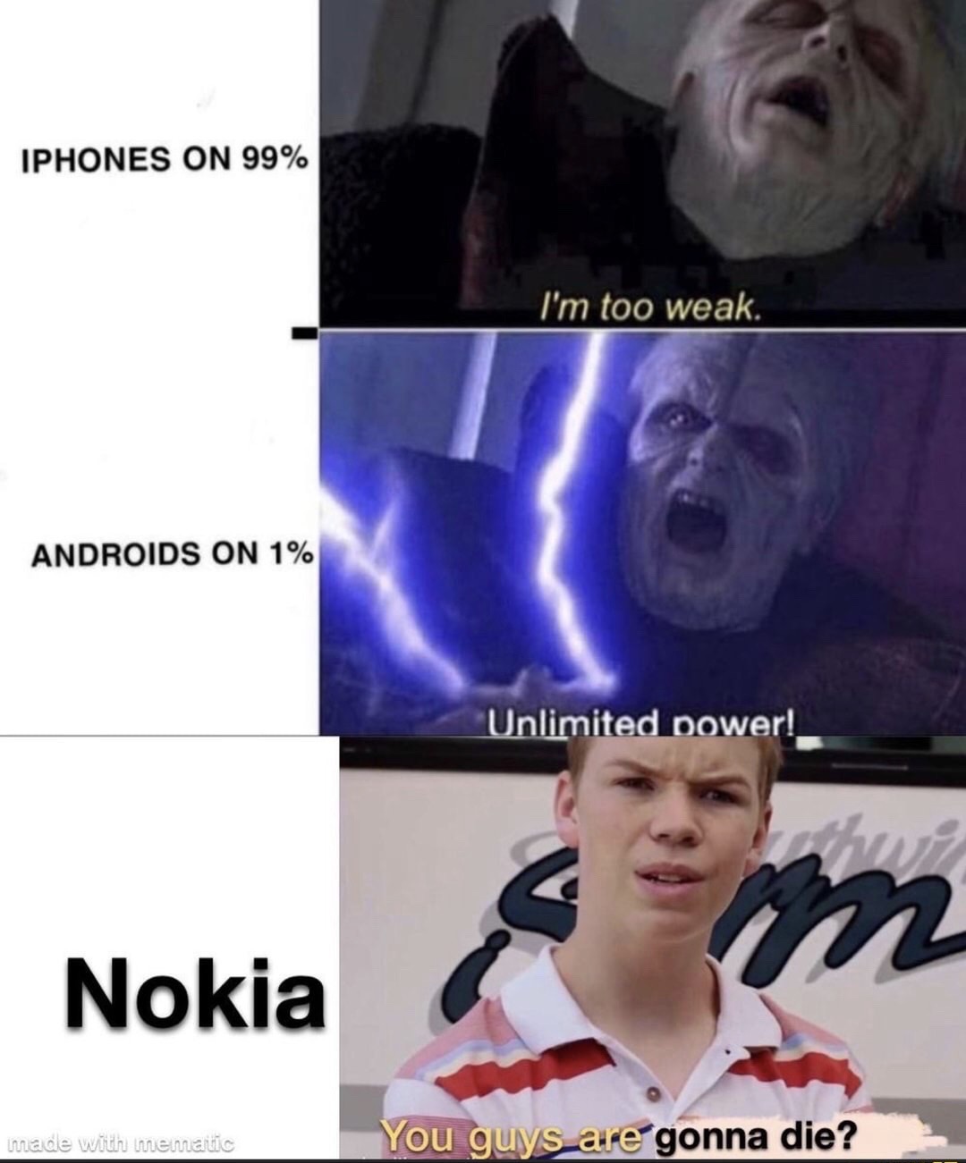 never listen to rap again meme - Iphones On 99% I'm too weak. Androids On 1% Unlimited power! Nokia made with mematic You guys are gonna die?