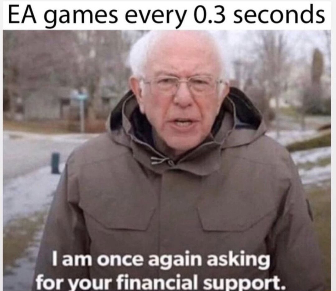Internet meme - Ea games every 0.3 seconds Tam once again asking for your financial support.