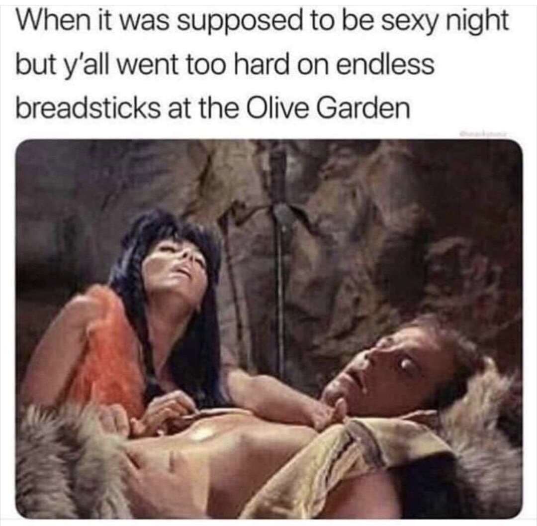 supposed to be a sexy night but yall went too hard on - When it was supposed to be sexy night but y'all went too hard on endless breadsticks at the Olive Garden