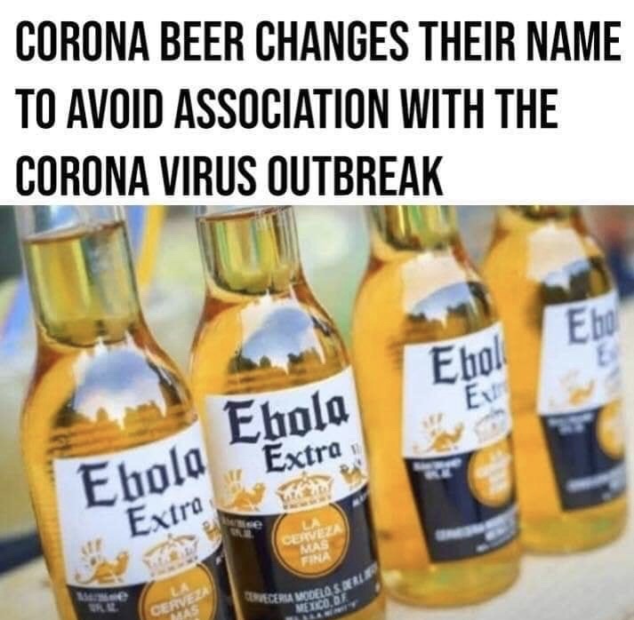 price of life - Corona Beer Changes Their Name To Avoid Association With The Corona Virus Outbreak Ebola Extra Ebola Extra