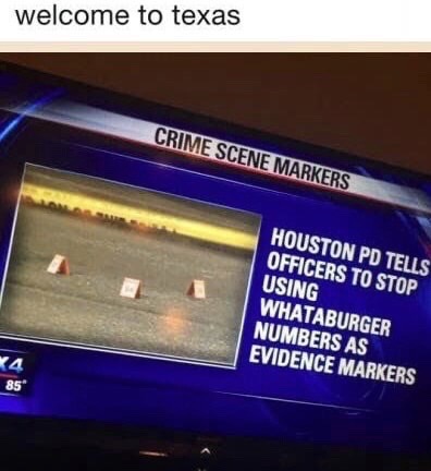 peru - welcome to texas Crime Scene Markers Houston Pd Tells Officers To Stop Using Whataburger Numbers As Evidence Markers 85