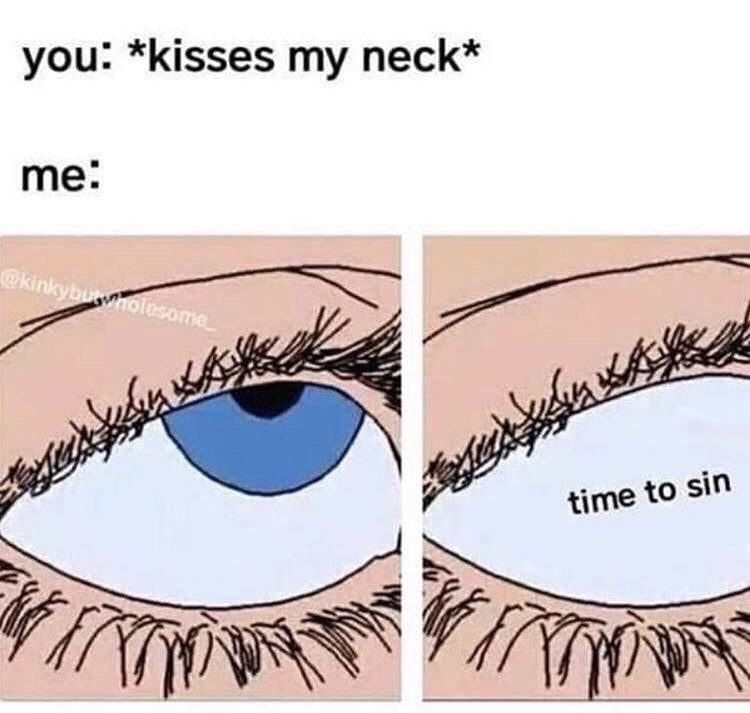 neck kisses meme - you kisses my neck me time to sin