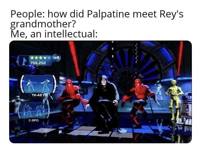 communication - People how did Palpatine meet Rey's grandmother? Me, an intellectual 6x4 759,252 Tk421 C3PO
