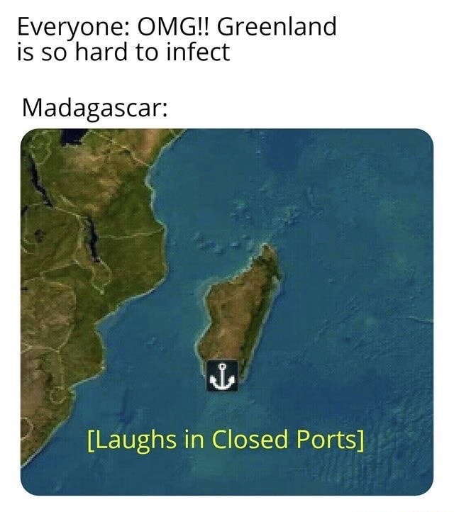 madagascar closed port - Everyone Omg!! Greenland is so hard to infect Madagascar Laughs in Closed Ports