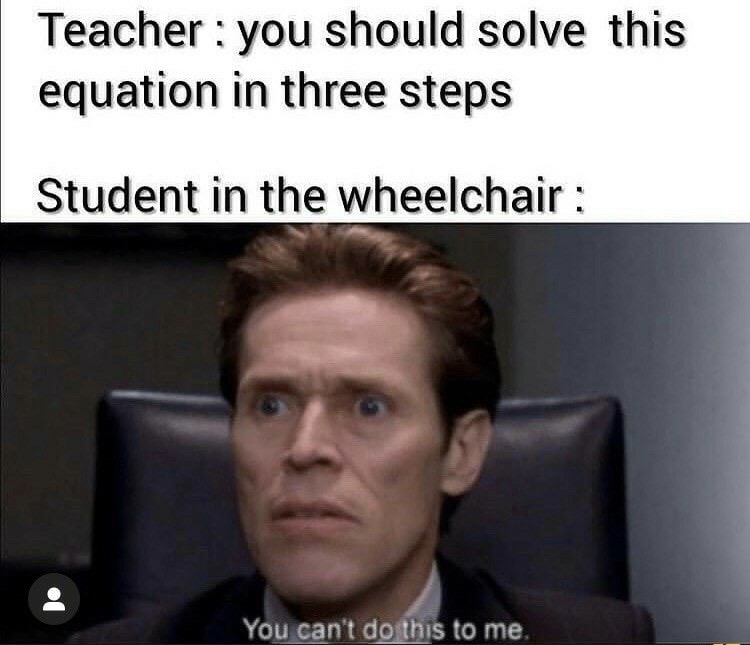 rami malek meme oscars - Teacher you should solve this equation in three steps Student in the wheelchair You can't do this to me