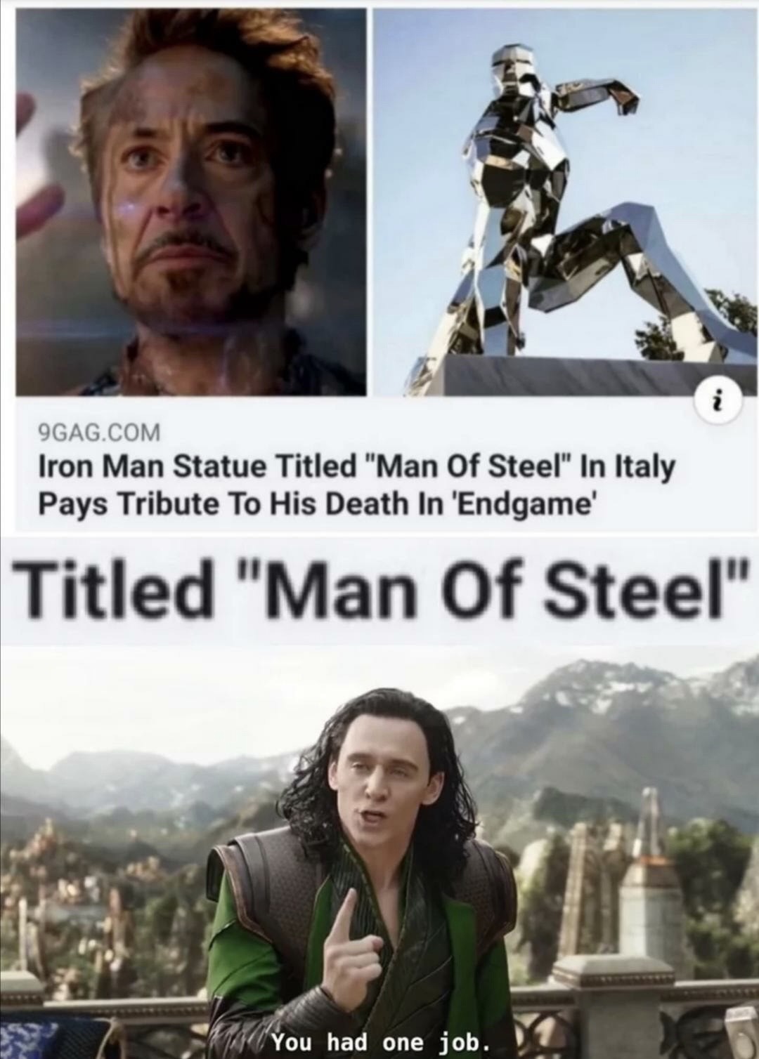 man of steel memes - 9GAG.Com Iron Man Statue Titled "Man Of Steel" In Italy Pays Tribute To His Death In 'Endgame' Titled "Man Of Steel" You had one job.