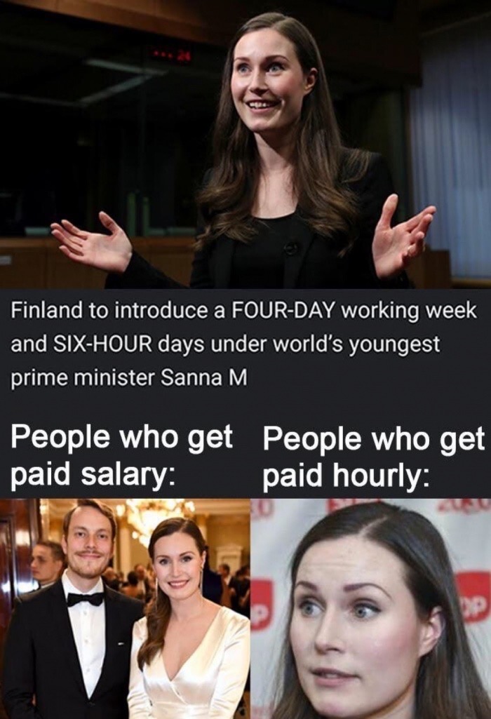 Finland - Finland to introduce a FourDay working week and SixHour days under world's youngest prime minister Sanna M People who get People who get paid salary paid hourly
