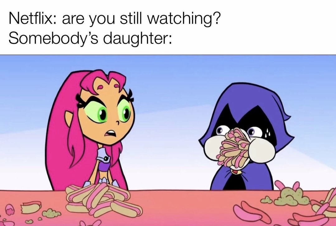 cartoon - Netflix are you still watching? Somebody's daughter