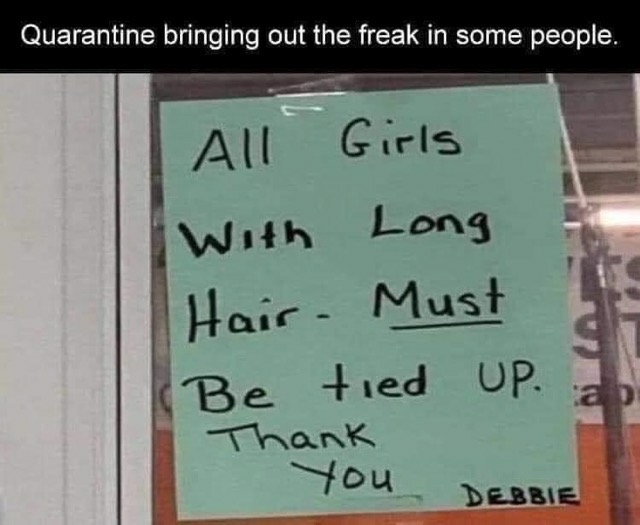 handwriting - Quarantine bringing out the freak in some people. All Girls With Long Hair Must Be tied up. Thank you Debbie