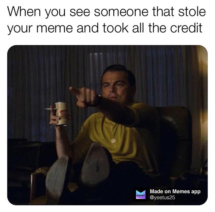 hey that's me meme - When you see someone that stole your meme and took all the credit Memes Made on Memes app