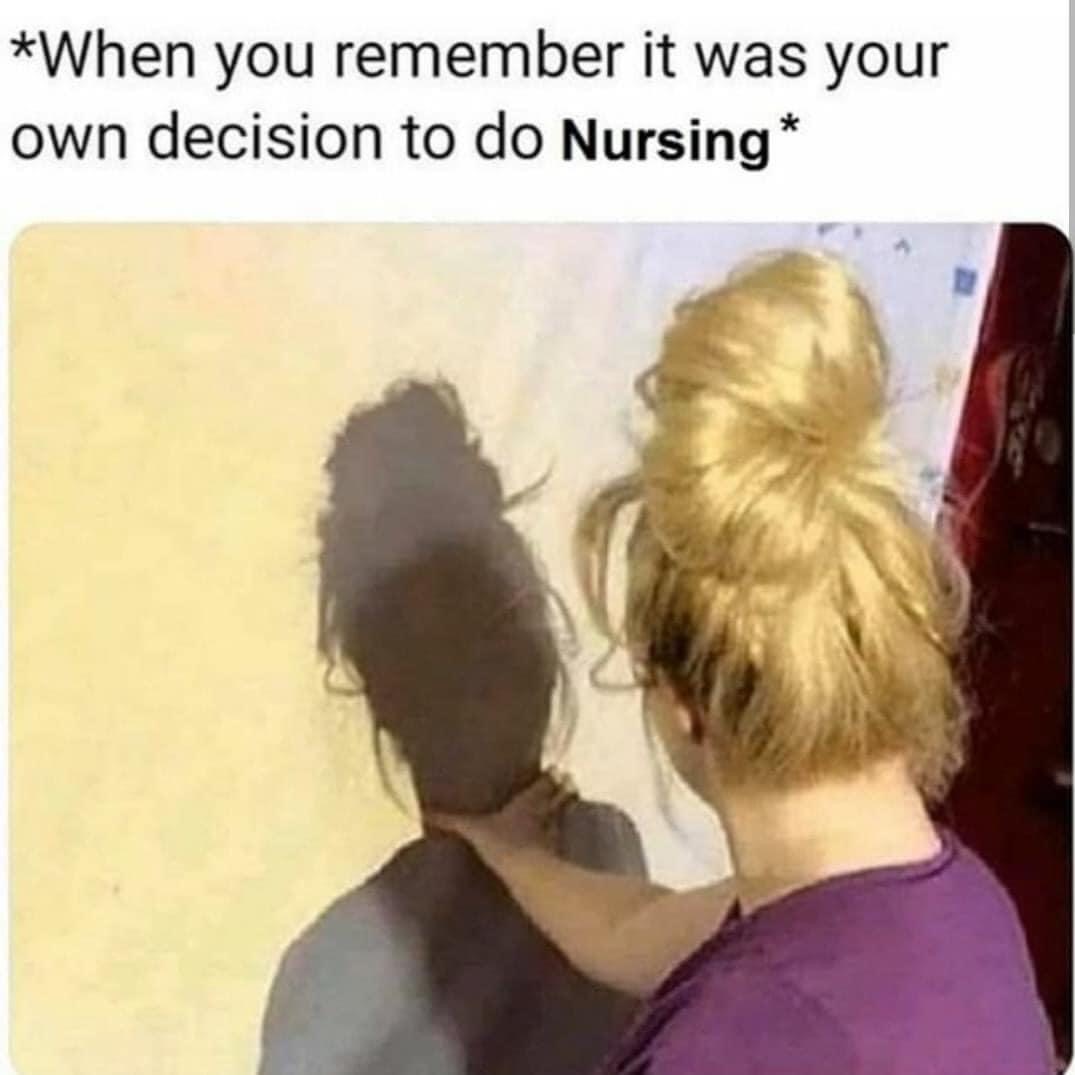 found out who was spending all my money - When you remember it was your own decision to do Nursing