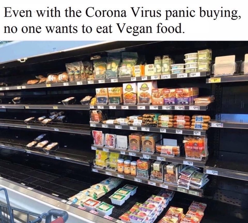 panic buy vegan - Even with the Corona Virus panic buying, no one wants to eat Vegan food. 201
