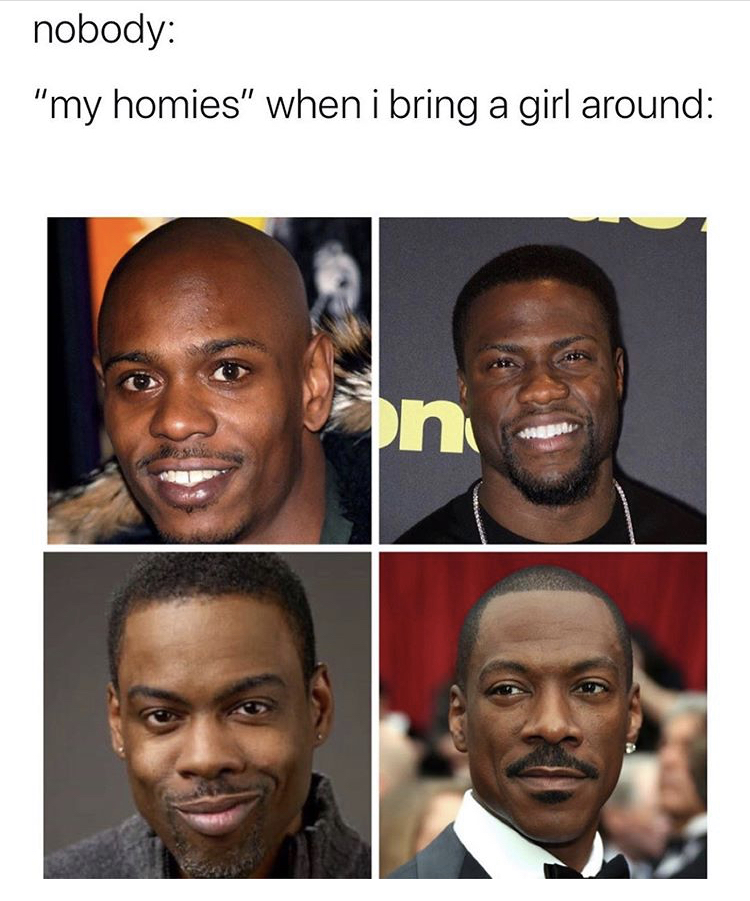 dave chappelle - nobody "my homies" when i bring a girl around