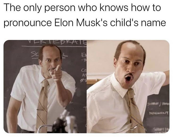 Internet meme - The only person who knows how to pronounce Elon Musk's child's name