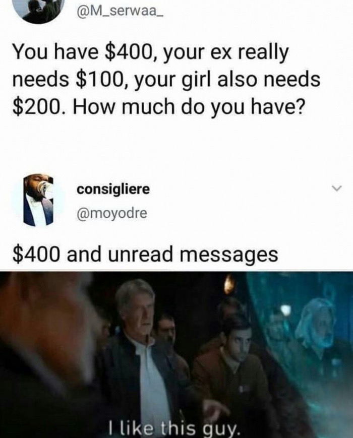 random memes high iq meme - You have $400, your ex really needs $100, your girl also needs $200. How much do you have? consigliere $400 and unread messages I this guy.