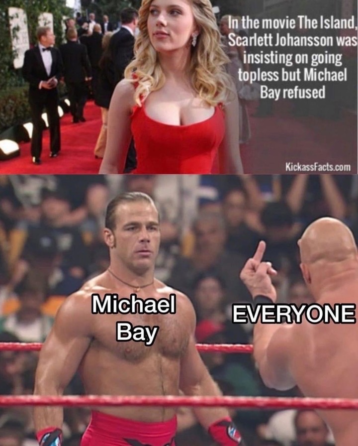 In the movie The Island, Scarlett Johansson was insisting on going topless but Michael Bay refused Michael Bay Everyone wrestling meme