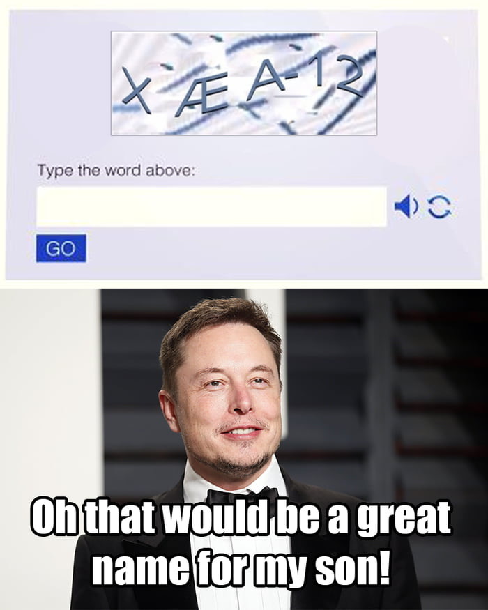 X AE A-12 - elon musk baby son Oh that would be a great name for my son!