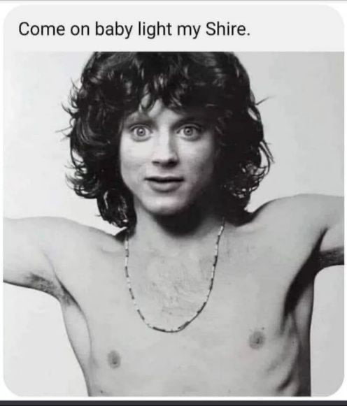 jim morrison frodo baggins the lord of the rings - Come on baby light my Shire.