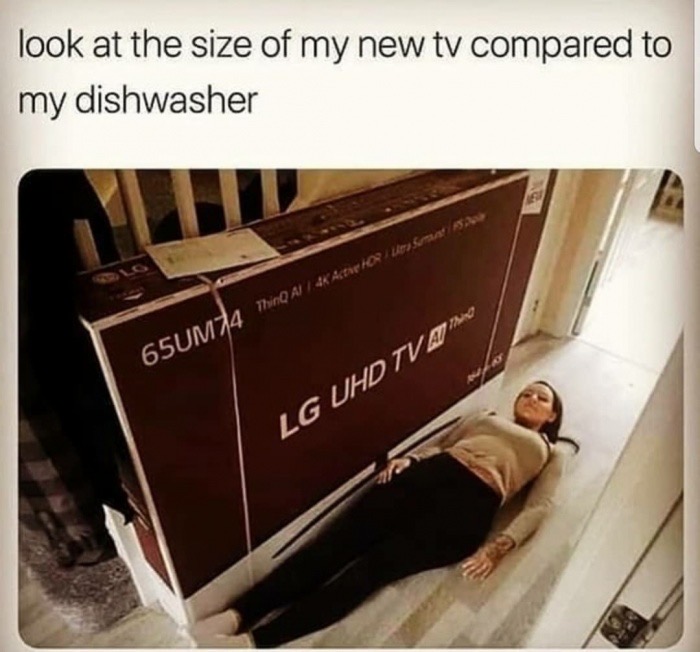 look at the size of my new tv compared to my dishwasher - couple dating marriage boyfriend girlfriend husband wife meme