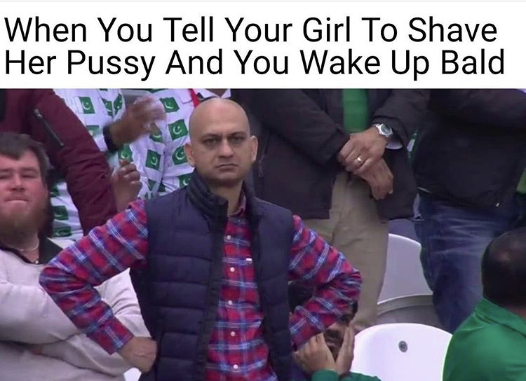 macrophages meme - When You Tell Your Girl To Shave Her Pussy And You Wake Up Bald 3