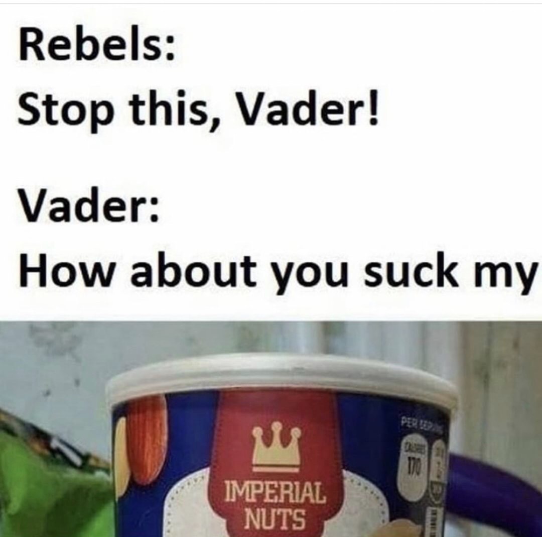 label - Rebels Stop this, Vader! Vader How about you suck my 170 Imperial Nuts
