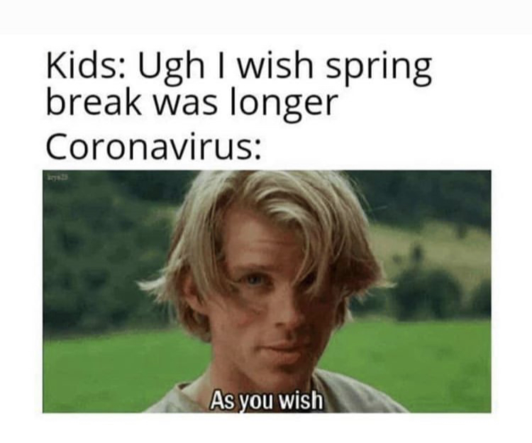 photo caption - Kids Ugh I wish spring break was longer Coronavirus As you wish