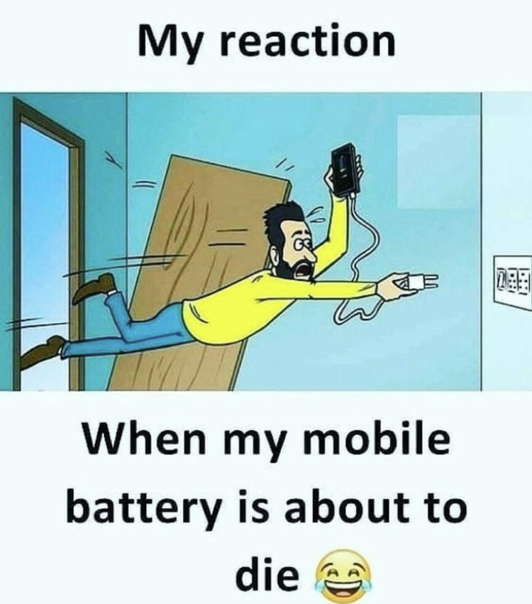 mobile battery memes - My reaction When my mobile battery is about to die