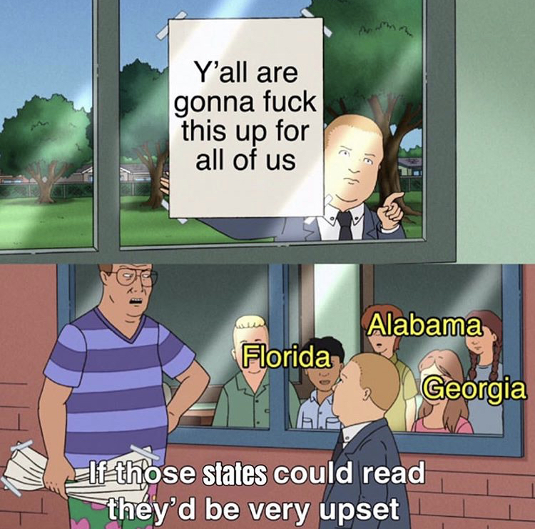 if those kids could read they d - Y'all are gonna fuck this up for all of us Alabama Florida Georgia If those states could read they'd be very upset