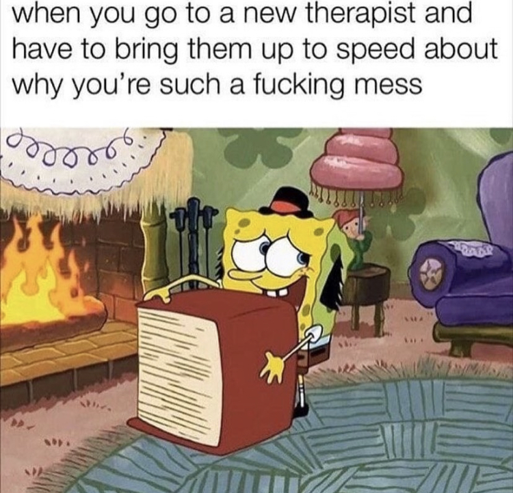 quotes - when you go to a new therapist and have to bring them up to speed about why you're such a fucking mess 00000