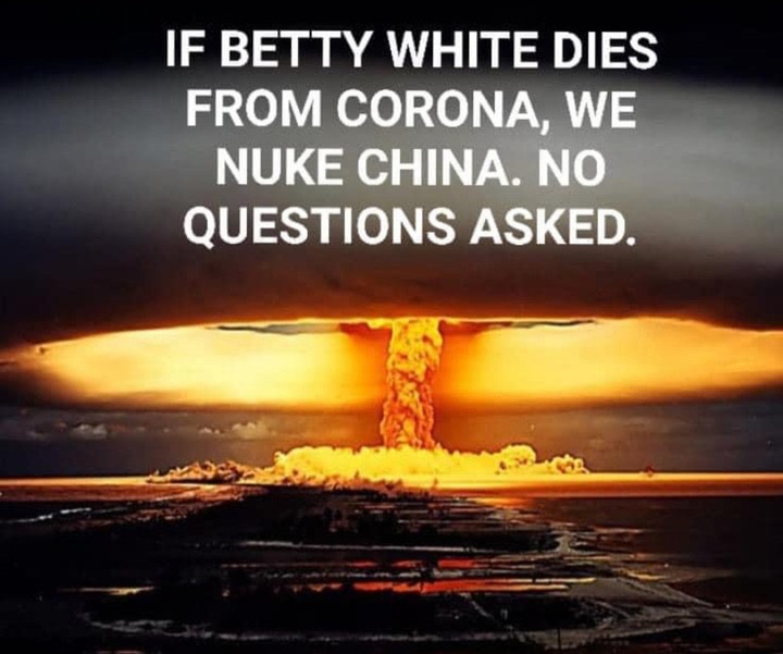 If Betty White Dies From Corona, We Nuke China. No Questions Asked.