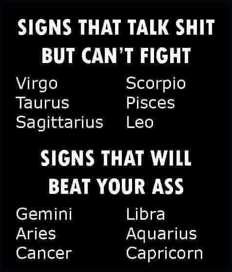 Signs That Talk Shit But Can'T Fight Virgo Scorpio Taurus Pisces Sagittarius Leo Signs That Will Beat Your Ass Gemini Libra Aries Aquarius Cancer Capricorn