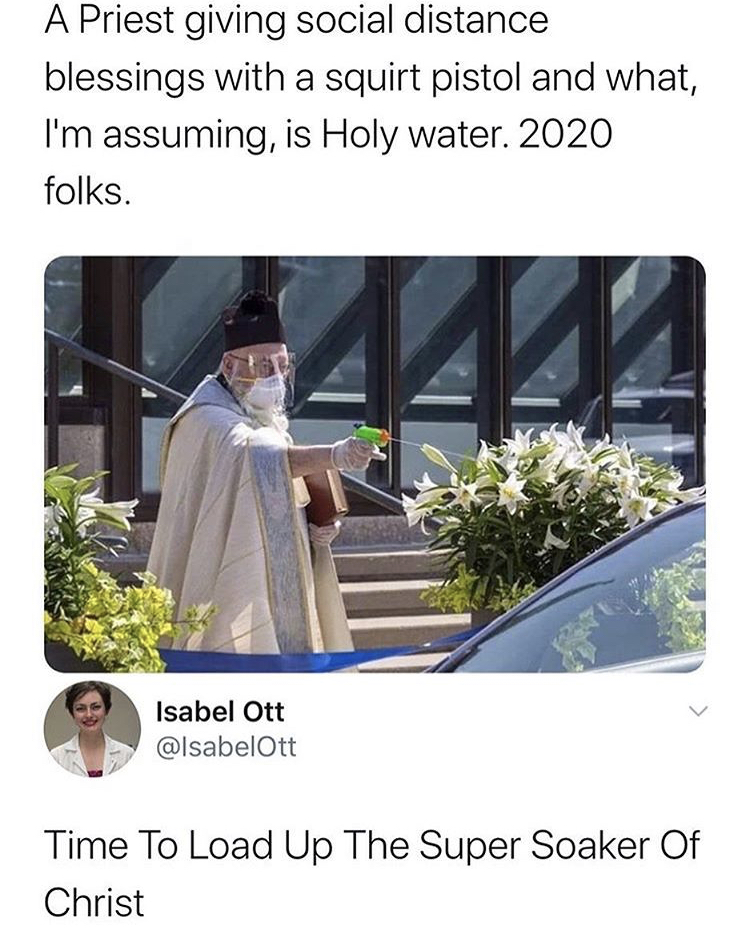 A Priest giving social distance blessings with a squirt pistol and what, I'm assuming, is Holy water. 2020 folks. - Time To Load Up The Super Soaker Of Christ