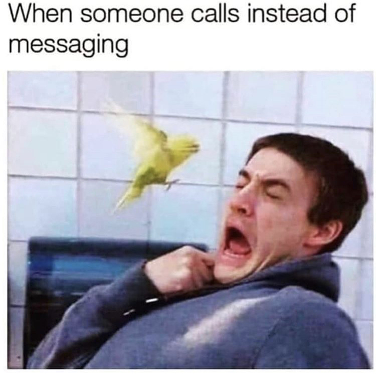 someone calls instead of messaging - When someone calls instead of messaging