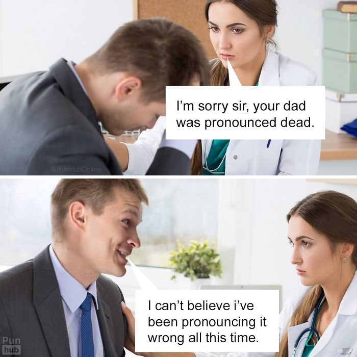 punhub meme - I'm sorry sir, your dad was pronounced dead. PunHubOnline I can't believe i've been pronouncing it wrong all this time. Pun hub